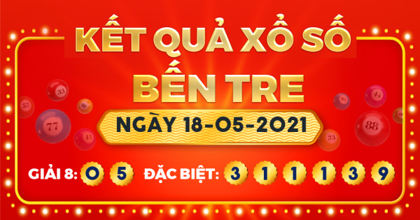 Kết quả xổ số Bến Tre ngày 18/5/2021