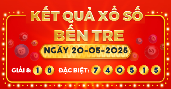 Kết quả xổ số Bến Tre ngày 20/5/2025